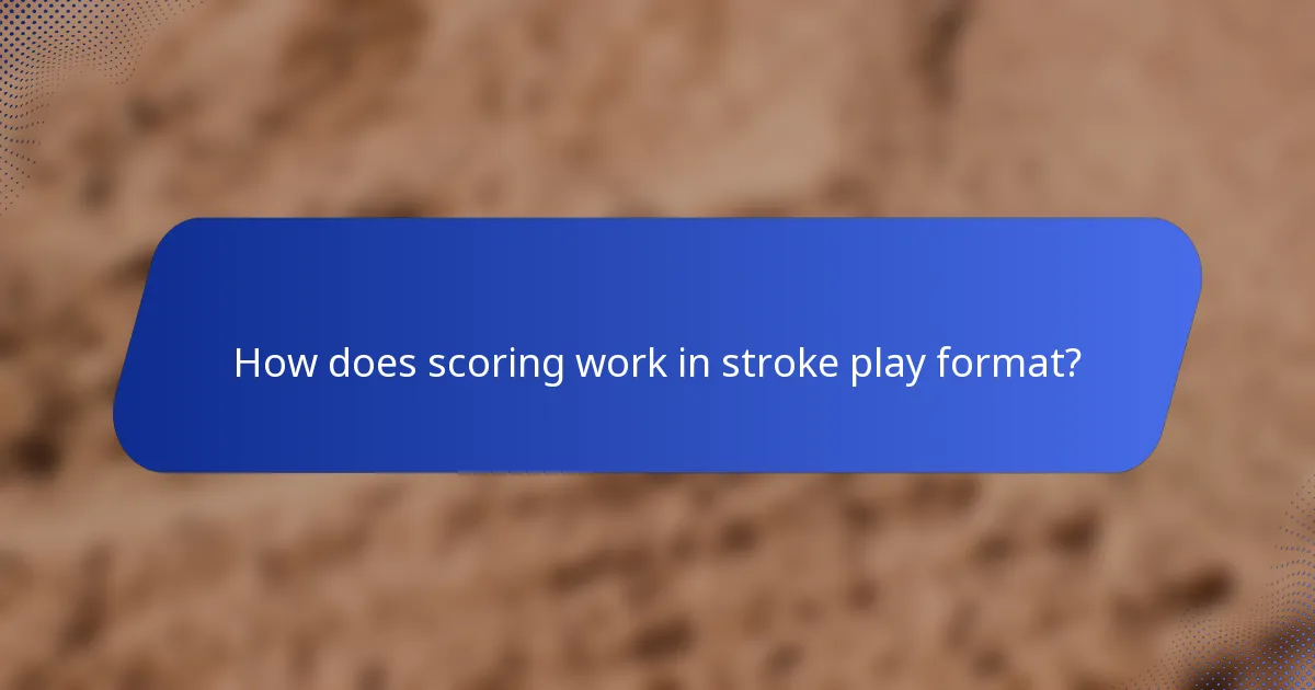 How does scoring work in stroke play format?