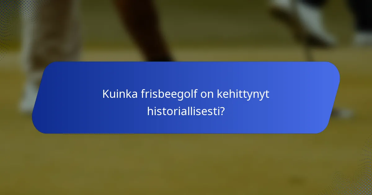 Kuinka frisbeegolf on kehittynyt historiallisesti?