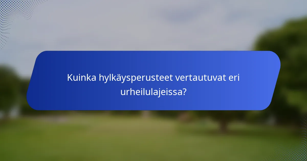 Kuinka hylkäysperusteet vertautuvat eri urheilulajeissa?