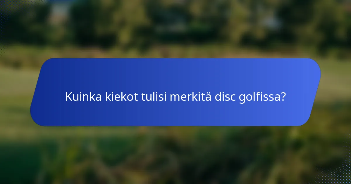 Kuinka kiekot tulisi merkitä disc golfissa?