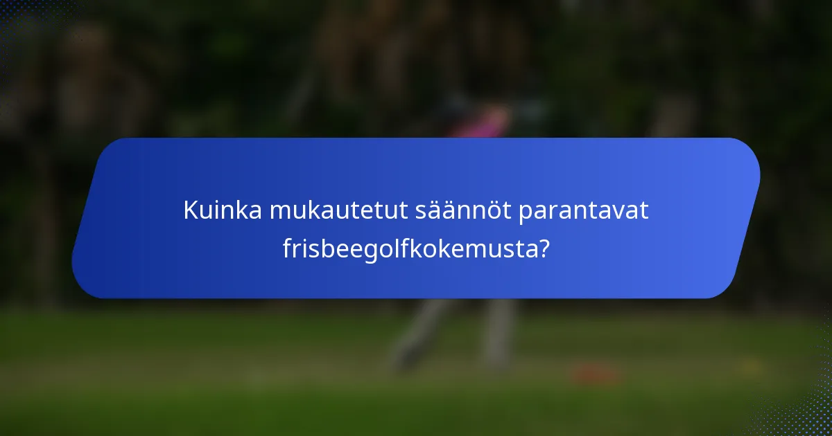 Kuinka mukautetut säännöt parantavat frisbeegolfkokemusta?