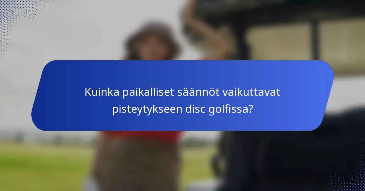 Kuinka paikalliset säännöt vaikuttavat pisteytykseen disc golfissa?