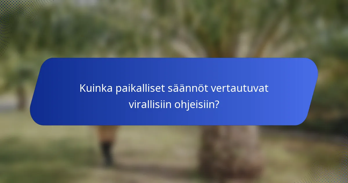 Kuinka paikalliset säännöt vertautuvat virallisiin ohjeisiin?