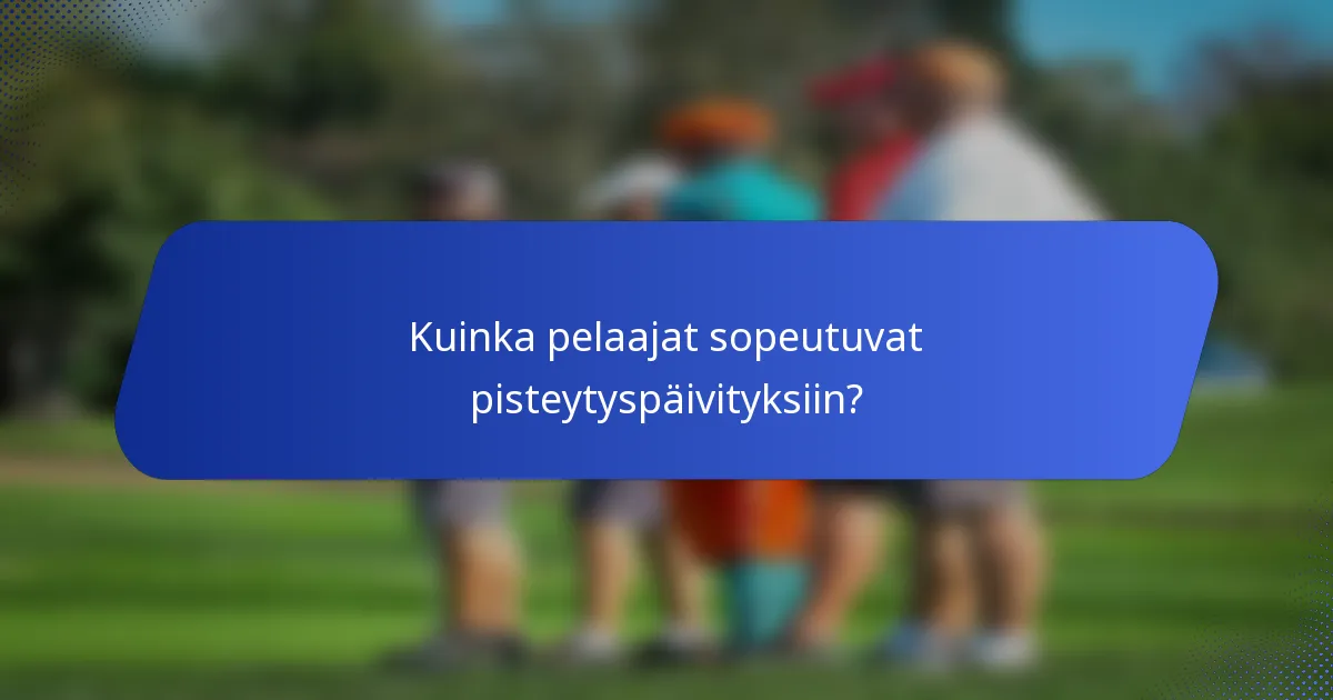 Kuinka pelaajat sopeutuvat pisteytyspäivityksiin?