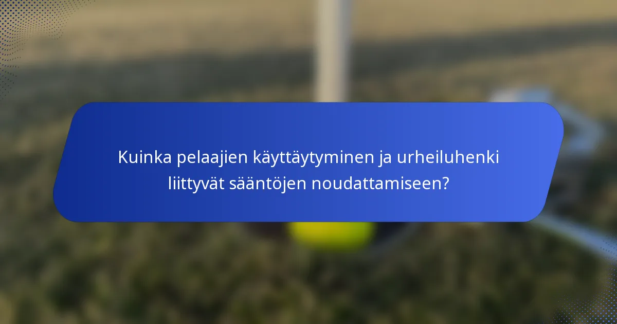 Kuinka pelaajien käyttäytyminen ja urheiluhenki liittyvät sääntöjen noudattamiseen?