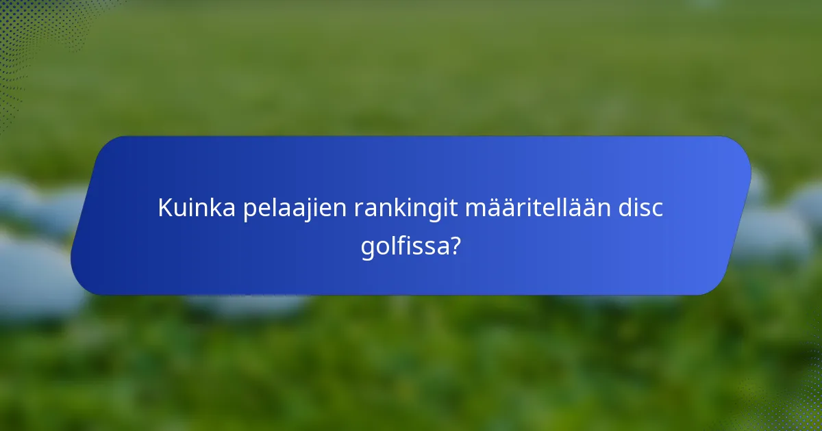 Kuinka pelaajien rankingit määritellään disc golfissa?