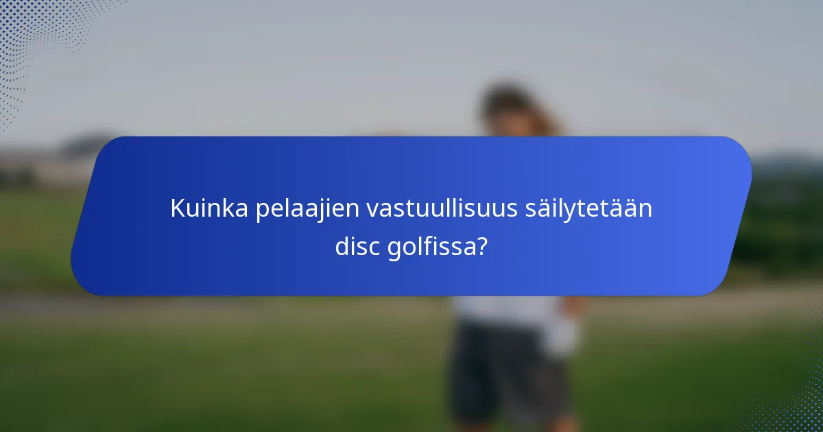 Kuinka pelaajien vastuullisuus säilytetään disc golfissa?