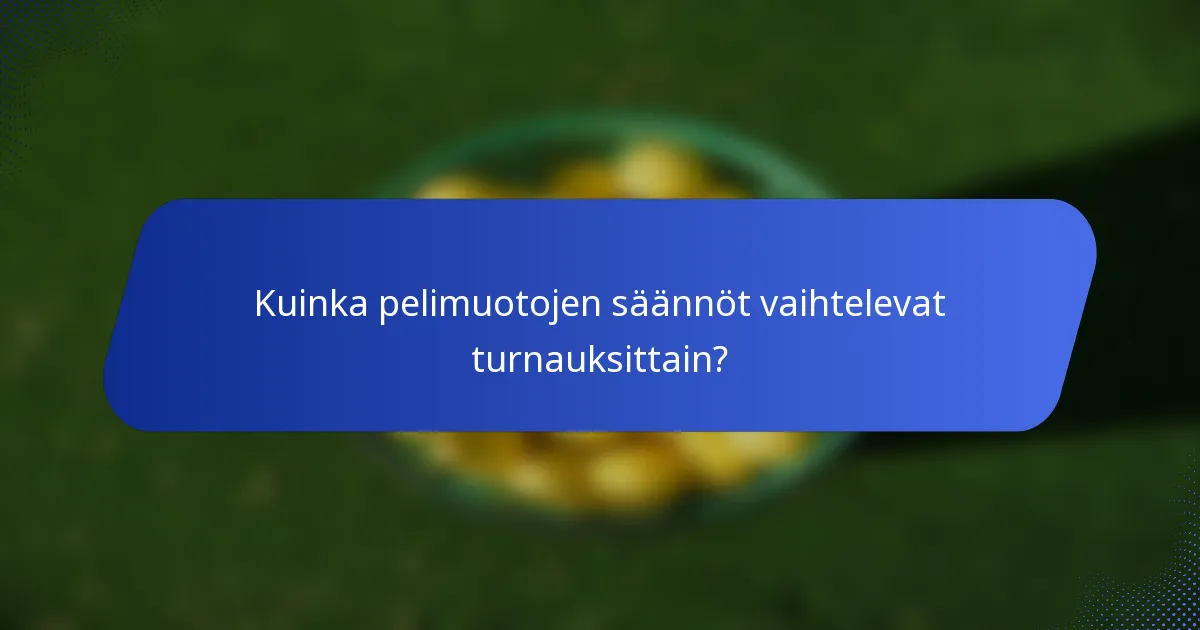 Kuinka pelimuotojen säännöt vaihtelevat turnauksittain?