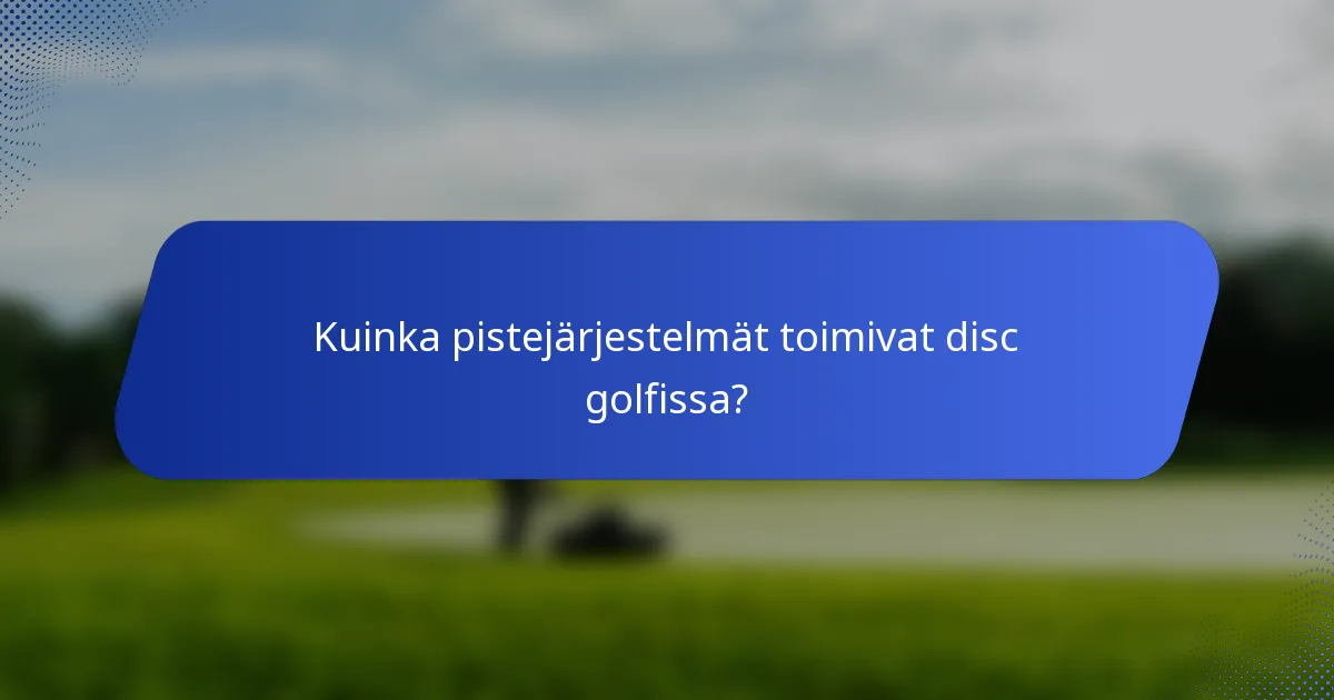 Kuinka pistejärjestelmät toimivat disc golfissa?