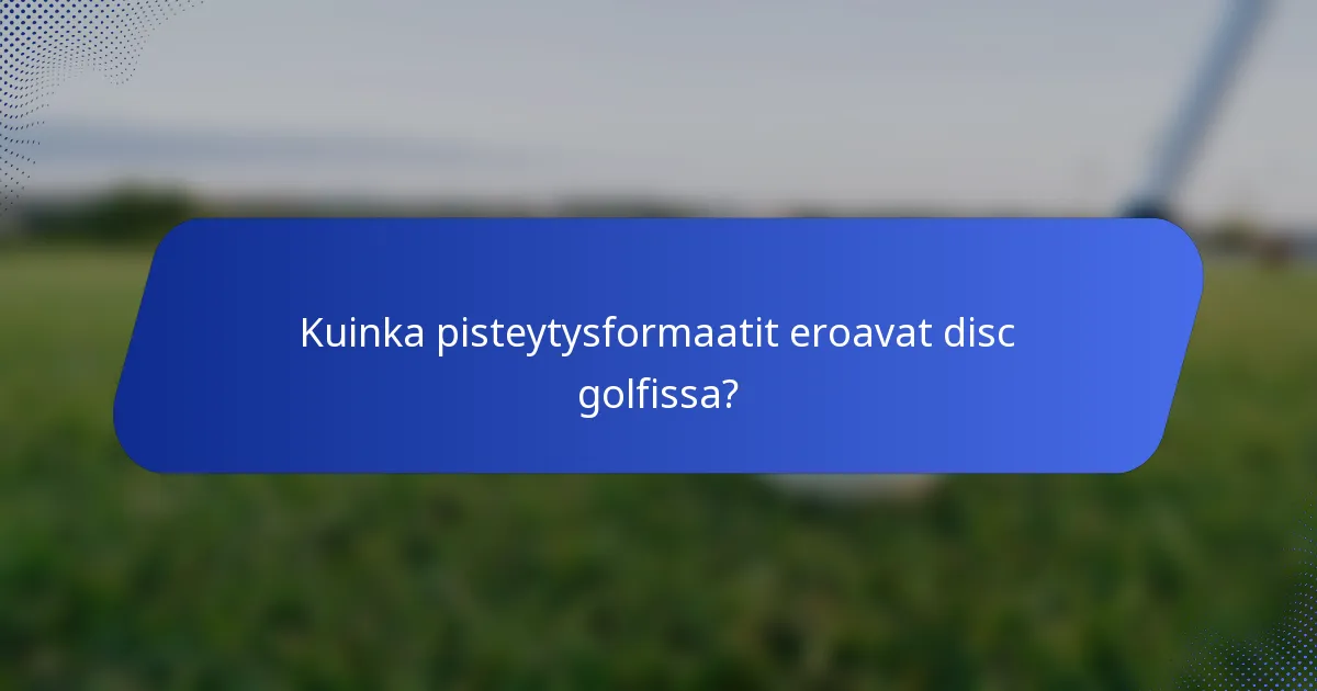 Kuinka pisteytysformaatit eroavat disc golfissa?