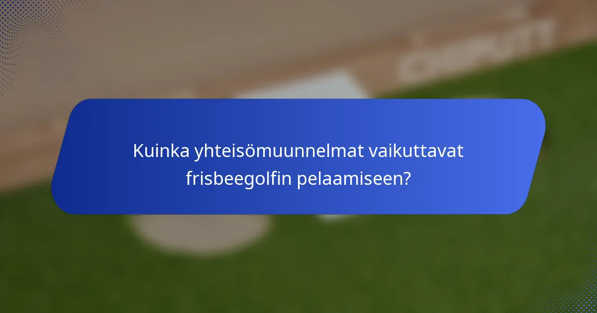 Kuinka yhteisömuunnelmat vaikuttavat frisbeegolfin pelaamiseen?