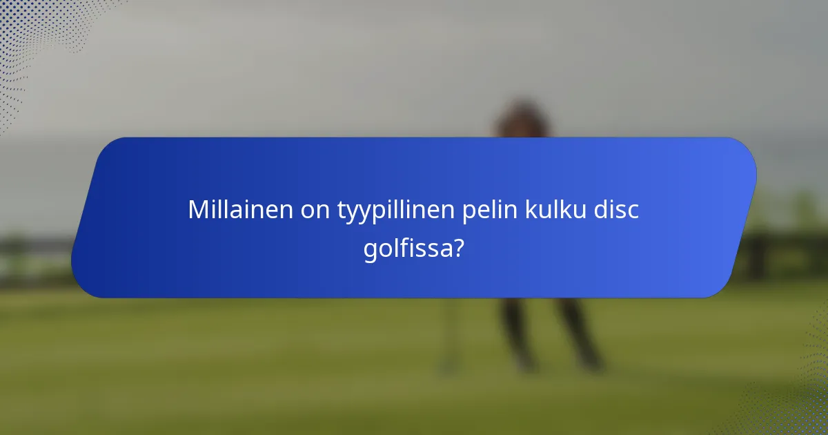 Millainen on tyypillinen pelin kulku disc golfissa?