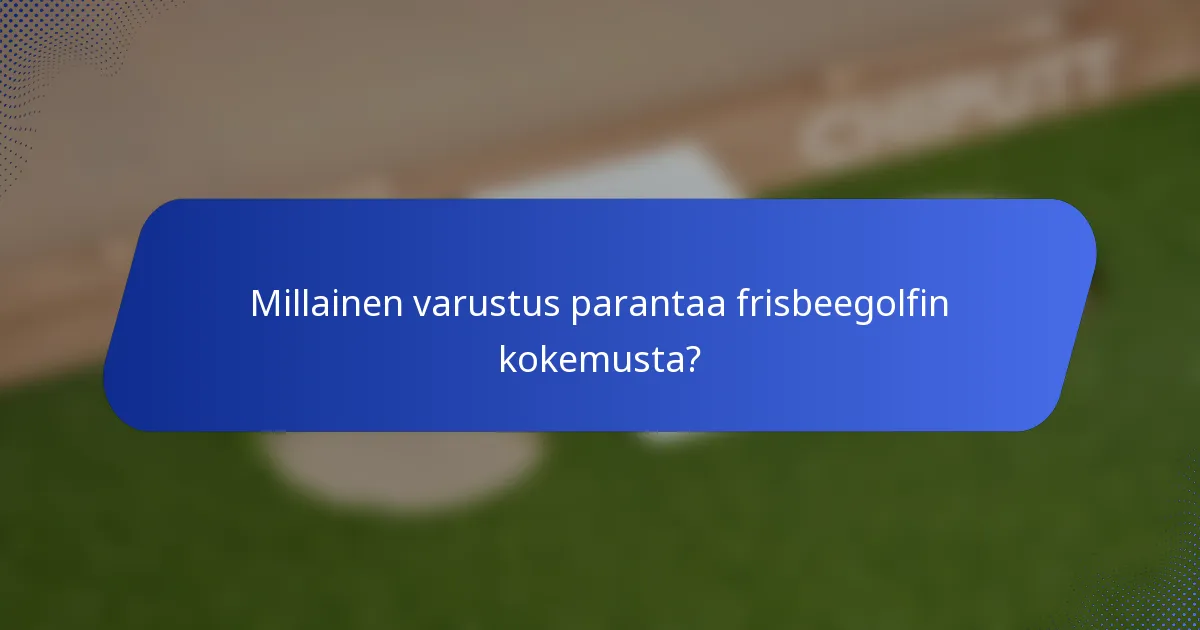 Millainen varustus parantaa frisbeegolfin kokemusta?