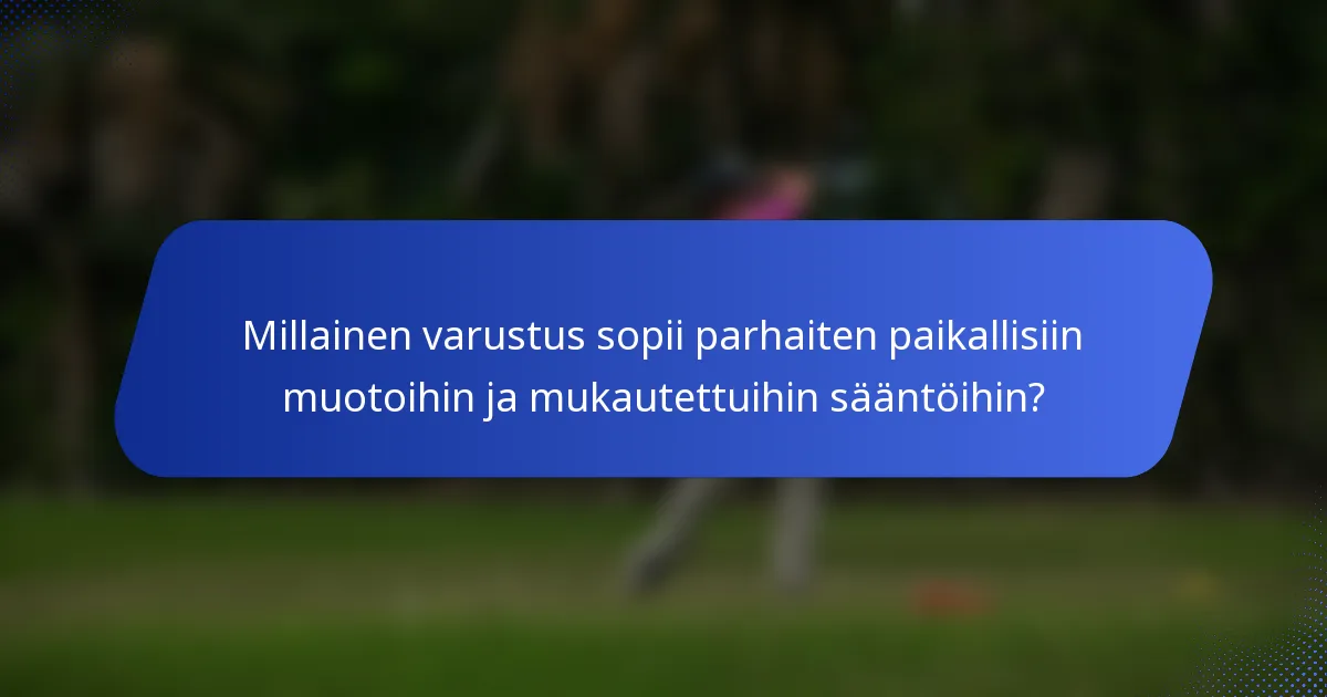 Millainen varustus sopii parhaiten paikallisiin muotoihin ja mukautettuihin sääntöihin?