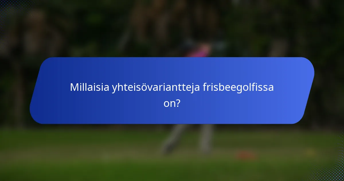 Millaisia yhteisövariantteja frisbeegolfissa on?