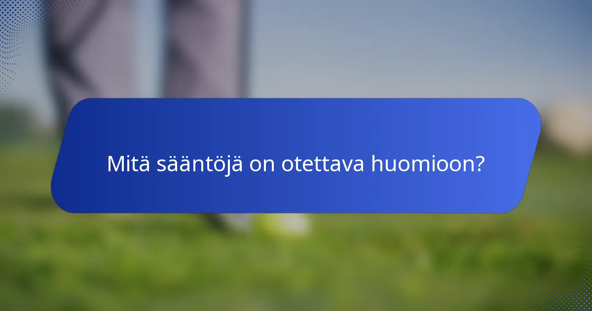 Mitä sääntöjä on otettava huomioon?
