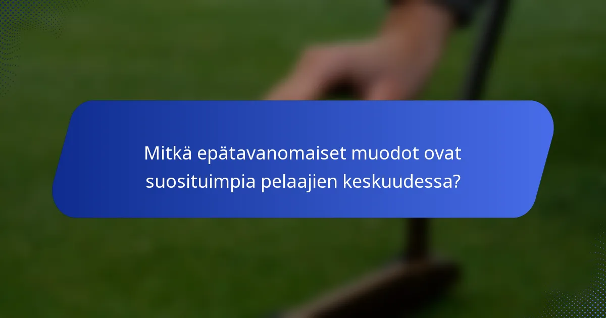 Mitkä epätavanomaiset muodot ovat suosituimpia pelaajien keskuudessa?
