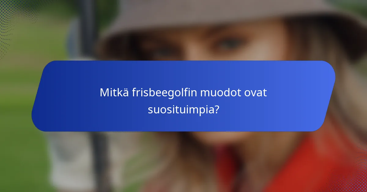 Mitkä frisbeegolfin muodot ovat suosituimpia?