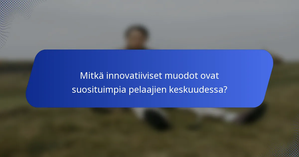 Mitkä innovatiiviset muodot ovat suosituimpia pelaajien keskuudessa?
