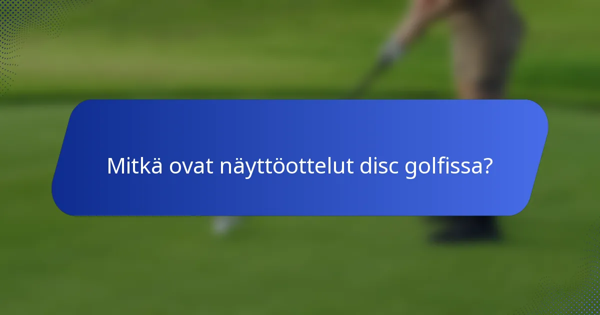 Mitkä ovat näyttöottelut disc golfissa?