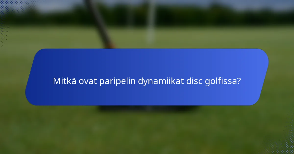 Mitkä ovat paripelin dynamiikat disc golfissa?
