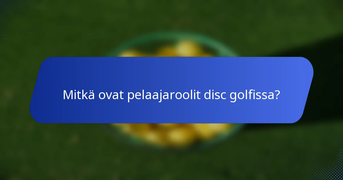 Mitkä ovat pelaajaroolit disc golfissa?
