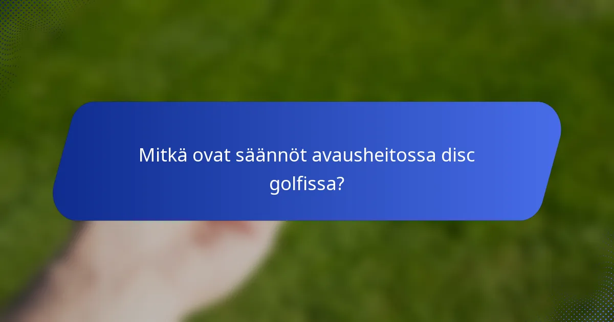 Mitkä ovat säännöt avausheitossa disc golfissa?