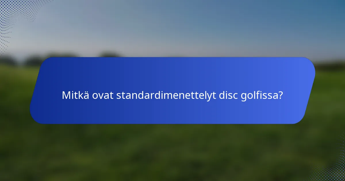 Mitkä ovat standardimenettelyt disc golfissa?