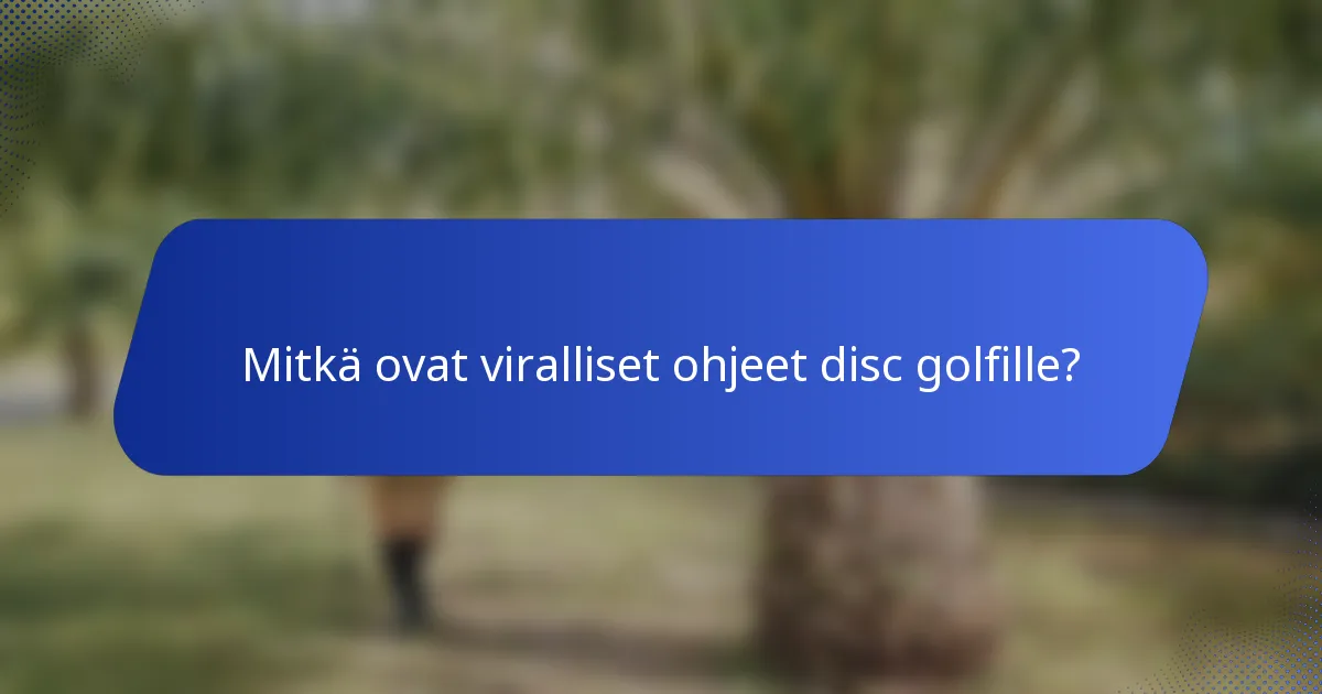Mitkä ovat viralliset ohjeet disc golfille?