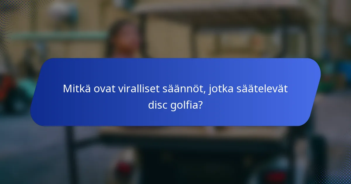 Mitkä ovat viralliset säännöt, jotka säätelevät disc golfia?