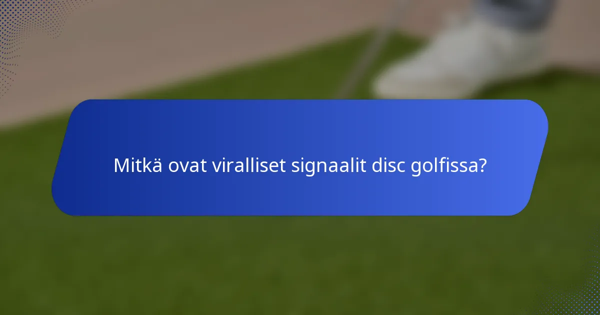 Mitkä ovat viralliset signaalit disc golfissa?