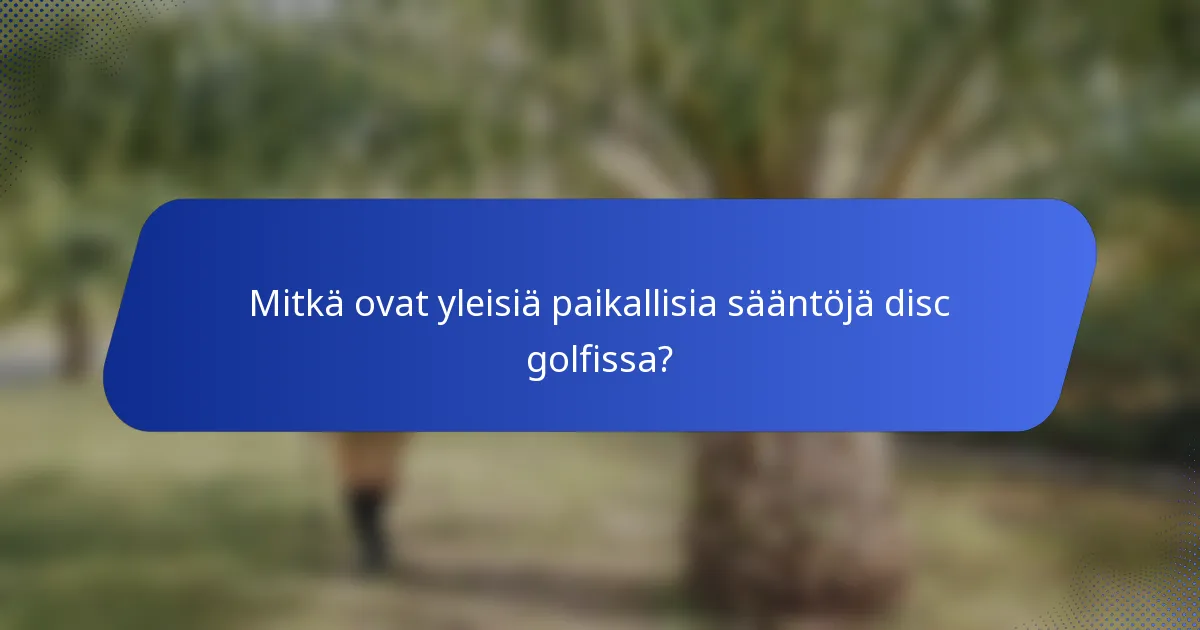 Mitkä ovat yleisiä paikallisia sääntöjä disc golfissa?