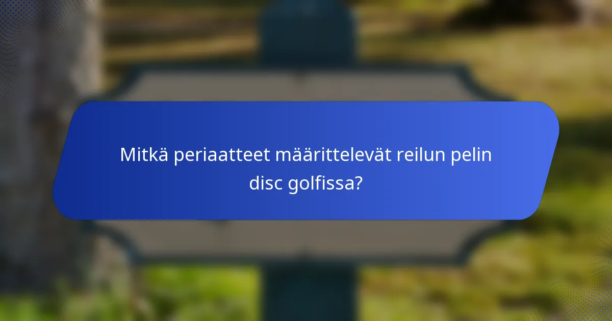 Mitkä periaatteet määrittelevät reilun pelin disc golfissa?