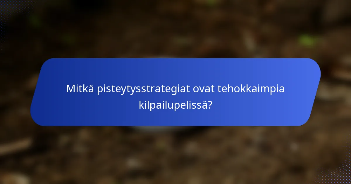 Mitkä pisteytysstrategiat ovat tehokkaimpia kilpailupelissä?