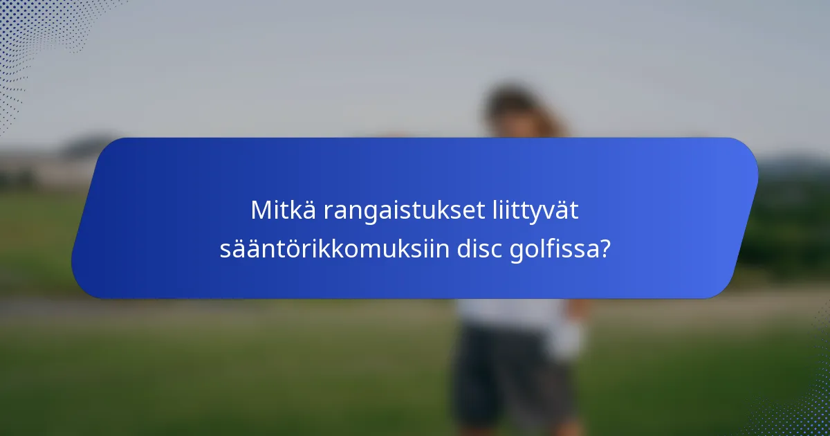 Mitkä rangaistukset liittyvät sääntörikkomuksiin disc golfissa?