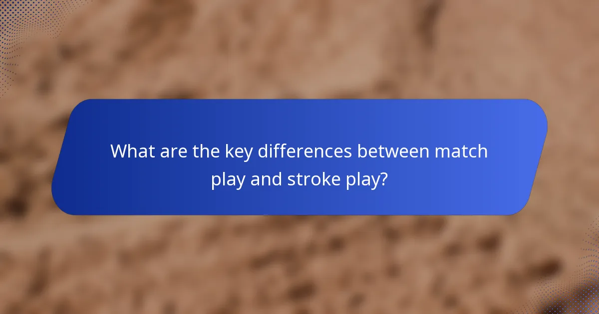 What are the key differences between match play and stroke play?